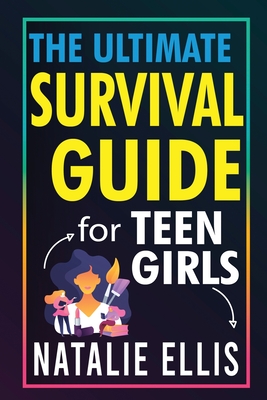 Gifts For Teen Girls: The Ultimate Teen Girl's Survival Guide: Unlocking The Secrets To Thriving in Your Teen Years Cover Image
