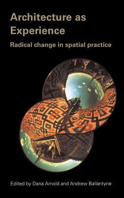 Architecture as Experience: Radical Change in Spatial Practice By Dana Arnold (Editor), Andrew Ballantyne (Editor) Cover Image