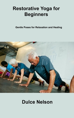 Restorative Yoga for Beginners: Gentle Poses for Relaxation and Healing Cover Image