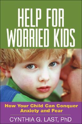 Help for Worried Kids: How Your Child Can Conquer Anxiety and Fear Cover Image