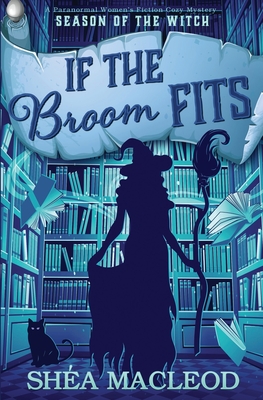 If the Broom Fits: A Paranormal Women's Fiction Cozy Mystery (Season of the Witch #4)