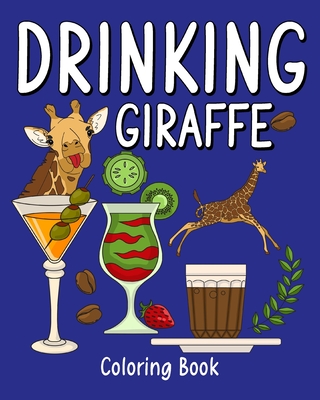 Drinking Giraffe Coloring Book: Animal Painting Page with Coffee and Cocktail Recipes, Gift for Giraffe Lovers Cover Image