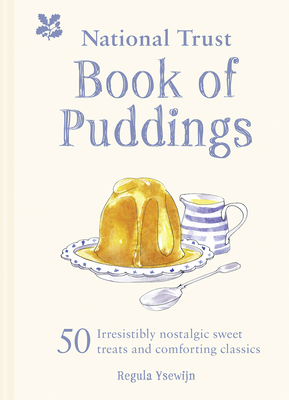 The National Trust Book of Puddings: 50 Irresistibly Nostalgic Sweet Treats and Comforting Classics By Regula Ysewijn Cover Image