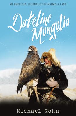 Dateline Mongolia: An American Journalist in Nomad's Land Cover Image