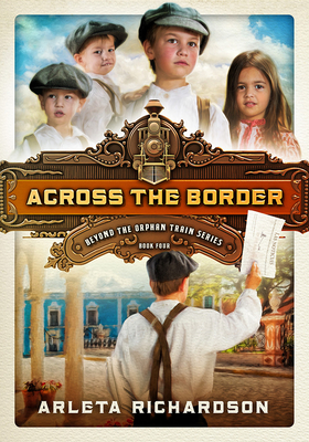 Across the Border (Beyond the Orphan Train #4) By Arleta Richardson Cover Image
