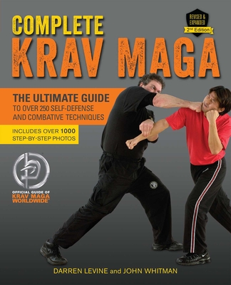 Complete Krav Maga: The Ultimate Guide to Over 250 Self-Defense and Combative Techniques By Darren Levine, John Whitman Cover Image