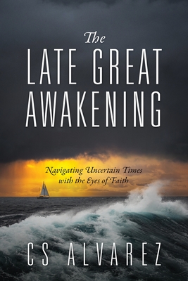 The Late Great Awakening: Navigating Uncertain Times with the Eyes of Faith Cover Image