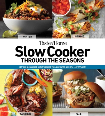 Taste of Home Slow Cooker Through the Seasons: 352 Recipes that Let Your Slow Cooker Do the Work By Taste of Home (Editor) Cover Image