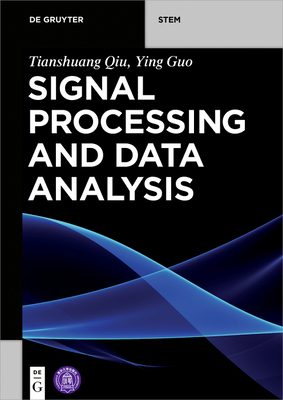 Signal Processing and Data Analysis (de Gruyter Textbook) By Tianshuang Qiu, Ying Guo, Tsinghua University Press (Contribution by) Cover Image