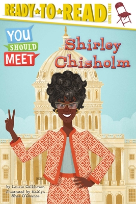 Shirley Chisholm: Ready-to-Read Level 3 (You Should Meet) By Laurie Calkhoven, Kaitlyn Shea O'Connor (Illustrator) Cover Image