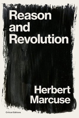 Reason and Revolution: Hegel and the Rise of Social Theory (Critical Editions) By Herbert Marcuse Cover Image