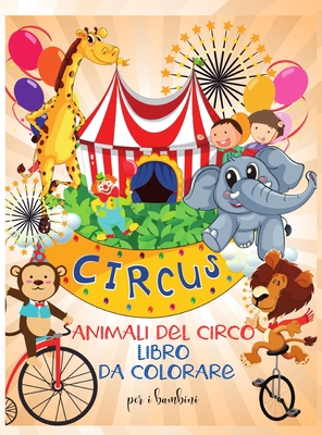 Animali del circo libro da colorare per i bambini: Divertente libro da colorare con gli animali del circo per bambiniI Imparare e divertente grandi im Cover Image