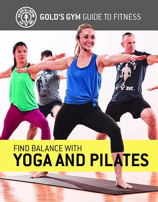Find Balance with Yoga and Pilates By Gold's Gym Experts Cover Image
