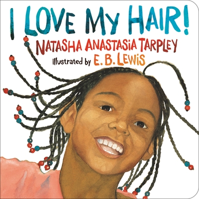 I Love My Hair! By Natasha Anastasia Tarpley, E. B. Lewis (Illustrator) Cover Image