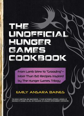 The Unofficial Hunger Games Cookbook: From Lamb Stew to "Groosling" - More than 150 Recipes Inspired by The Hunger Games Trilogy (Unofficial Cookbook Gift Series)