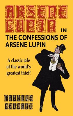 The Confessions of Arsene Lupin By Maurice LeBlanc (Other) Cover Image