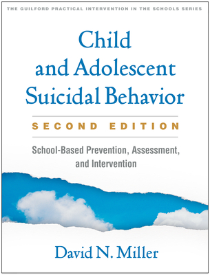 Child and Adolescent Suicidal Behavior: School-Based Prevention, Assessment, and Intervention (The Guilford Practical Intervention in the Schools Series                   ) By David N. Miller, PhD, William M. Reynolds (Foreword by) Cover Image