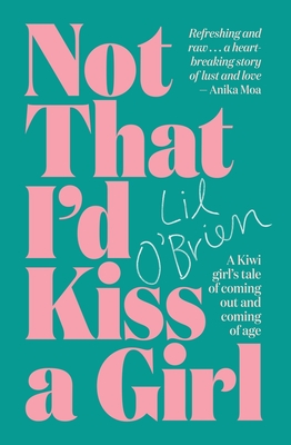 Not That I'd Kiss A Girl: A Kiwi Girl's Tale of Coming Out and Coming of Age By Lil O'Brien Cover Image