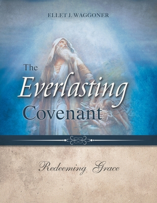 The Everlasting Covenant: Redeeming Grace By Ellet J. Waggoner Cover Image