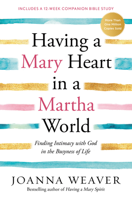 Having a Mary Heart in a Martha World: Finding Intimacy with God in the Busyness of Life Cover Image