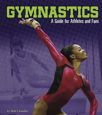 Gymnastics: A Guide for Athletes and Fans (Sports Zone) By Matt Chandler Cover Image