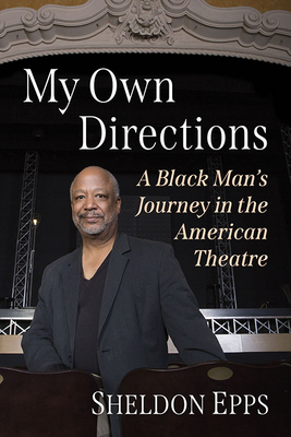 My Own Directions: A Black Man's Journey in the American Theatre By Sheldon Epps Cover Image