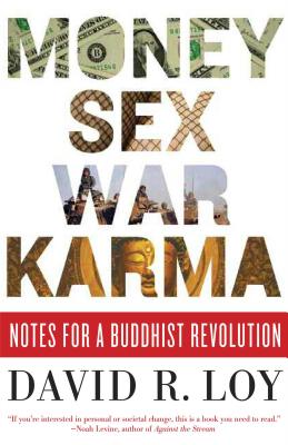 Money, Sex, War, Karma: Notes for a Buddhist Revolution By David R. Loy Cover Image