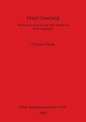 Hotel Grønland: Human use of caves and rock shelters in West Greenland (BAR International #1309) Cover Image