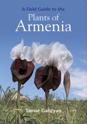 A Field Guide to the Plants of Armenia By Tamar Galstyan Cover Image