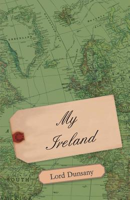 My Ireland By Edward John Moreton Dunsany Cover Image