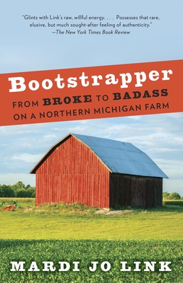 Bootstrapper: From Broke to Badass on a Northern Michigan Farm Cover Image