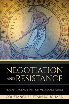 Negotiation and Resistance: Peasant Agency in High Medieval France Cover Image