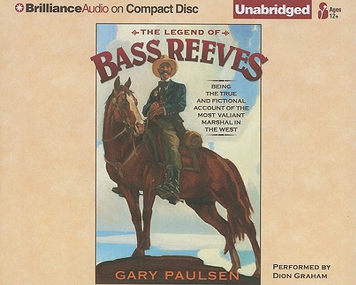 The Legend of Bass Reeves: Being the True and Fictional Account of the Most Valiant Marshal in the West By Gary Paulsen, Dion Graham (Read by) Cover Image