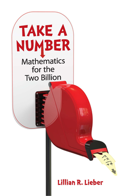 Take a Number: Mathematics for the Two Billion By Lillian R. Lieber, Hugh Gray Lieber Cover Image