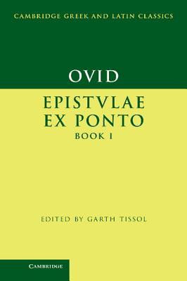 Ovid: Epistulae Ex Ponto Book I (Cambridge Greek and Latin Classics) By Ovid, Garth Tissol (Editor) Cover Image