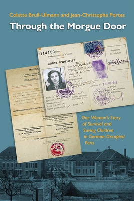 Through the Morgue Door: One Woman's Story of Survival and Saving Children in German-Occupied Paris (Pennsylvania Studies in Human Rights) Cover Image