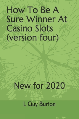 How To Be A Sure Winner At Casino Slots (versionfour): New for 2018 Cover Image