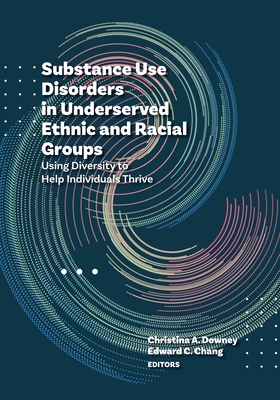 Substance Use Disorders in Underserved Ethnic and Racial Groups: Using Diversity to Help Individuals Thrive Cover Image