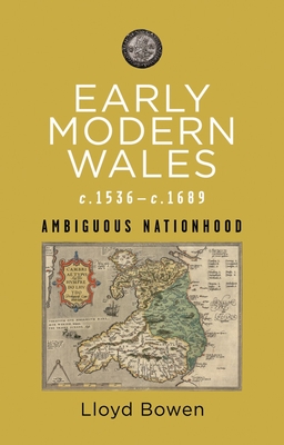 Early Modern Wales, c.1536–1689: Ambiguous Nationhood (Rethinking the History of Wales) By Lloyd Bowen Cover Image