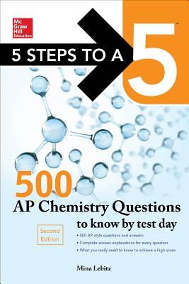 5 Steps to a 5 500 AP Chemistry Questions to Know by Test Day, 2nd Edition By Mina Lebitz Cover Image