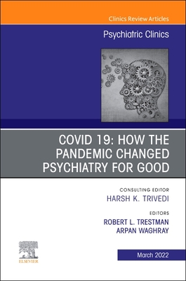 Covid 19: How the Pandemic Changed Psychiatry for Good, an Issue of Psychiatric Clinics of North America: Volume 45-1 (Clinics: Internal Medicine #45) Cover Image