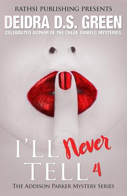I'll Never Tell: The Addison Parker Mystery Series, Book 4 By Deidra D. S. Green Cover Image