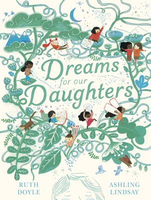Dreams for Our Daughters By Ruth Doyle, Ashling Lindsay (Illustrator) Cover Image