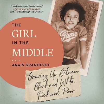 The Girl in the Middle: Growing Up Between Black and White, Rich and Poor By Anais Granofsky, Joniece Abbott-Pratt (Read by) Cover Image
