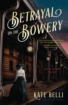 Betrayal on the Bowery: A Gilded Gotham Mystery By Kate Belli Cover Image