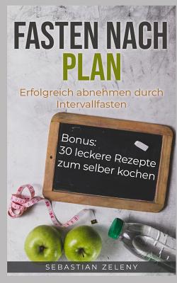 Fasten Nach Plan: Erfolgreich Abnehmen Durch Intervallfasten By Sebastian Zeleny Cover Image