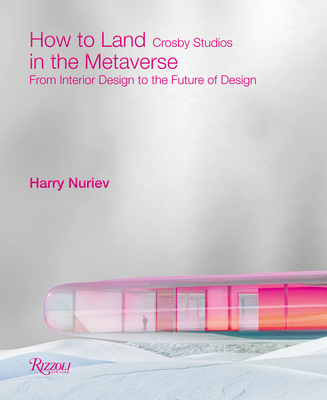 How to Land in the Metaverse: From Interior Design to the Future of Design By Harry Nuriev, Crosby Studios Cover Image