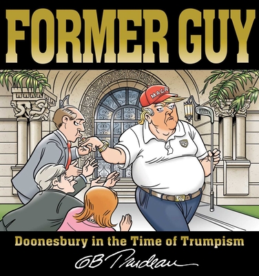 Former Guy: Doonesbury in the Time of Trumpism Cover Image