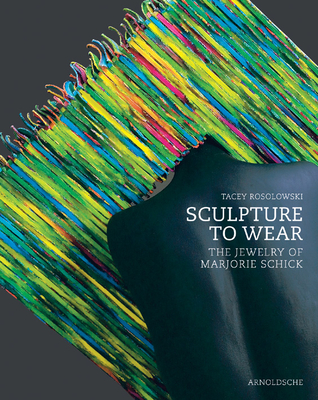 Sculpture to Wear: The Jewelry of Marjorie Schick (Contemporary Jewellery) By Tacey Rosolowski (Contribution by), Glen R. Brown (Contribution by), Paul Derrez (Contribution by) Cover Image