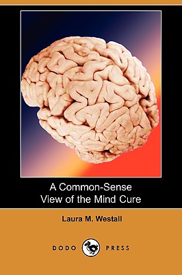 A Common-Sense View of the Mind Cure (Dodo Press) Cover Image